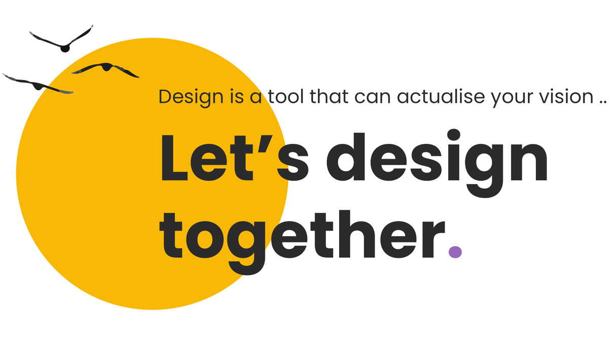 yellow circle graphic with 3 birds silhouettes and text that says : Design is a tool that can actualise your vision.. Let's design together.